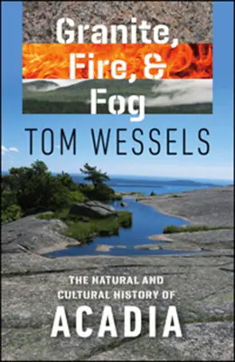 Granit, Feuer und Nebel: Die Natur- und Kulturgeschichte von Acadia - Granite, Fire, and Fog: The Natural and Cultural History of Acadia