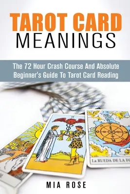 Tarotkarten-Bedeutungen: Der Leitfaden für absolute Anfänger im Tarot-Kartenlesen - Tarot Card Meanings: The Absolute Beginner's Guide to Tarot Card Reading