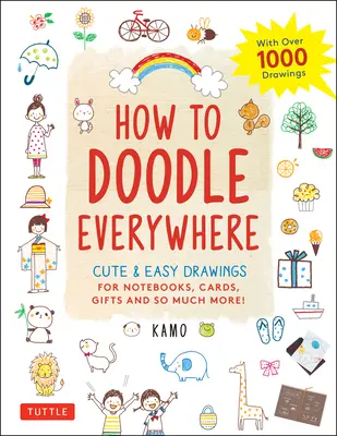 Überall kritzeln: Niedliche und einfache Zeichnungen für Notizbücher, Karten, Geschenke und vieles mehr - How to Doodle Everywhere: Cute & Easy Drawings for Notebooks, Cards, Gifts and So Much More