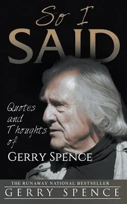 So I Said: Zitate und Gedanken von Gerry Spence - So I Said: Quotes and Thoughts of Gerry Spence
