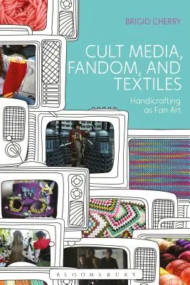 Kultige Medien, Fandom und Textilien: Kunsthandwerk als Fankunst - Cult Media, Fandom, and Textiles: Handicrafting as Fan Art