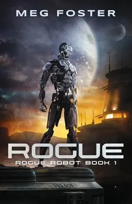Schurke (Schurkenroboter Buch 1) - Rogue (Rogue Robot Book 1)