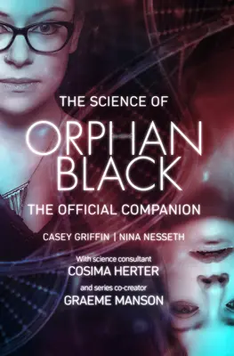 Die Wissenschaft von Orphan Black: Der offizielle Begleitband - The Science of Orphan Black: The Official Companion