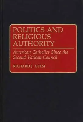 Politik und religiöse Autorität: Amerikanische Katholiken seit dem Zweiten Vatikanischen Konzil - Politics and Religious Authority: American Catholics Since the Second Vatican Council