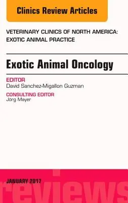 Onkologie exotischer Tiere, eine Ausgabe von Veterinary Clinics of North America: Praxis für exotische Tiere, 20 - Exotic Animal Oncology, an Issue of Veterinary Clinics of North America: Exotic Animal Practice, 20