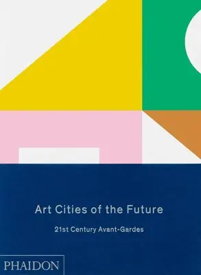 Kunststädte der Zukunft: Avantgarden des 21. - Art Cities of the Future: 21st Century Avant-Gardes