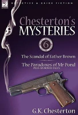 Chesterton's Geheimnisse: 6-Der Skandal von Pater Brown, die Paradoxien von MR Pond und sechs Bonusgeschichten - Chesterton's Mysteries: 6-The Scandal of Father Brown, the Paradoxes of MR Pond Plus Six Bonus Tales