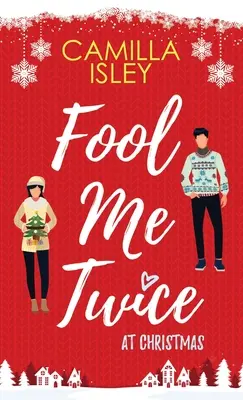 Fool Me Twice at Christmas: Eine gefälschte Beziehung, Kleinstadt, romantische Festtagskomödie - Fool Me Twice at Christmas: A Fake Relationship, Small Town, Holiday Romantic Comedy