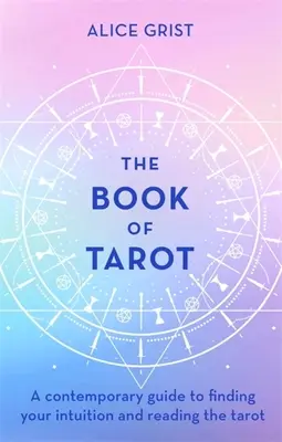 Das Buch des Tarot: Ein zeitgemäßer Leitfaden, um Ihre Intuition zu finden und das Tarot zu lesen - The Book of Tarot: A Contemporary Guide to Finding Your Intuition and Reading the Tarot