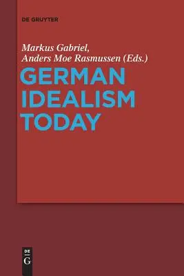 Deutscher Idealismus heute - German Idealism Today