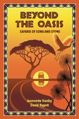 Jenseits der Oase: Safaris aus Gesang und Stein - Beyond The Oasis: Safaris of Song and Stone