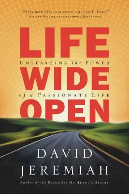 Das Leben weit offen: Die Kraft eines leidenschaftlichen Lebens freisetzen - Life Wide Open: Unleashing the Power of a Passionate Life