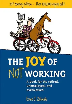 Die Freude am Nichtarbeiten: Ein Buch für Ruheständler, Arbeitslose und Überarbeitete - The Joy of Not Working: A Book for the Retired, Unemployed and Overworked