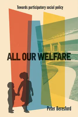 All unser Wohlergehen: Auf dem Weg zu einer partizipativen Sozialpolitik - All Our Welfare: Towards Participatory Social Policy