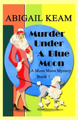 Mord unter blauem Mond: Ein Mona-Moon-Krimi der 1930er Jahre, Buch 1 - Murder Under A Blue Moon: A 1930s Mona Moon Mystery Book 1