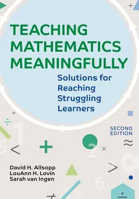 Mathematik sinnvoll unterrichten, 2e: Lösungen für das Erreichen von Lernschwierigkeiten, Zweite Ausgabe - Teaching Mathematics Meaningfully, 2e: Solutions for Reaching Struggling Learners, Second Edition