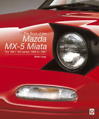 Das Buch des Mazda MX-5 Miata - Neue zweite Auflage: Die 'Mk1' Na-Serie 1988 bis 1997 - The Book of the Mazda MX-5 Miata - New Second Edition: The 'Mk1' Na-Series 1988 to 1997