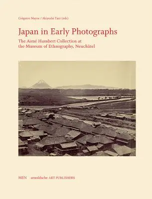 Japan in frühen Fotografien: Die Sammlung Aim Humbert im Museum für Völkerkunde, Neuchtel - Japan in Early Photographs: The Aim Humbert Collection at the Museum of Ethnography, Neuchtel