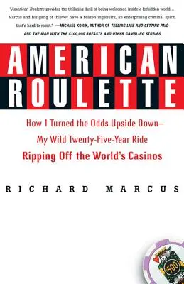 Amerikanisches Roulette: Wie ich die Chancen auf den Kopf stellte - Mein wilder Ritt durch fünfundzwanzig Jahre, in denen ich die Casinos der Welt ausraubte - American Roulette: How I Turned the Odds Upside Down---My Wild Twenty-Five-Year Ride Ripping Off the World's Casinos