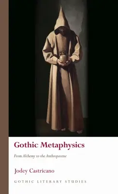 Gotische Metaphysik: Von der Alchemie zum Anthropozän - Gothic Metaphysics: From Alchemy to the Anthropocene