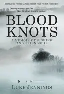 Blutknoten - Von Vätern, Freundschaft und Fischen (Jennings Luke (Autor)) - Blood Knots - Of Fathers, Friendship and Fishing (Jennings Luke (Author))