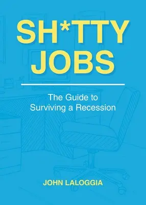 Sh*tty Jobs: Der Leitfaden zum Überleben in der Rezession - Sh*tty Jobs: The Guide to Surviving a Recession