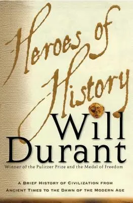 Helden der Geschichte: Eine kurze Geschichte der Zivilisation vom Altertum bis zum Anbruch der Neuzeit - Heroes of History: A Brief History of Civilization from Ancient Times to the Dawn of the Modern Age