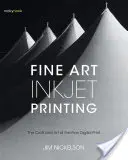 Fine Art Inkjet-Druck: Das Handwerk und die Kunst des feinen Digitaldrucks - Fine Art Inkjet Printing: The Craft and Art of the Fine Digital Print