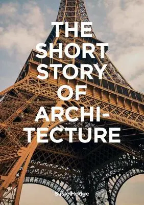 Die kurze Geschichte der Architektur: A Pocket Guide to Key Styles, Buildings, Elements & Materials (Architectural History Introduction, a Guide to Archite - The Short Story of Architecture: A Pocket Guide to Key Styles, Buildings, Elements & Materials (Architectural History Introduction, a Guide to Archite