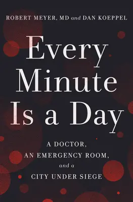 Jede Minute ist ein Tag: Ein Arzt, eine Notaufnahme und eine Stadt unter Belagerung - Every Minute Is a Day: A Doctor, an Emergency Room, and a City Under Siege