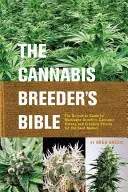 Die Bibel der Cannabiszüchter: Der endgültige Leitfaden für Marihuana-Genetik, Cannabis-Botanik und die Erzeugung von Sorten für den Saatgutmarkt - The Cannabis Breeder's Bible: The Definitive Guide to Marijuana Genetics, Cannabis Botany and Creating Strains for the Seed Market