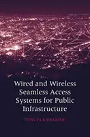 Drahtgebundene und drahtlose nahtlose Zugangssysteme für öffentliche Infrastrukturen - Wired and Wireless Seamless Access Systems for Public Infrastructure