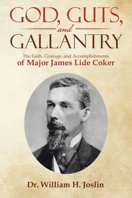 Gott, Mut und Tapferkeit: Der Glaube, der Mut und die Taten von Major James Lide Coker - God, Guts, and Gallantry: The Faith, Courage, and Accomplishments of Major James Lide Coker