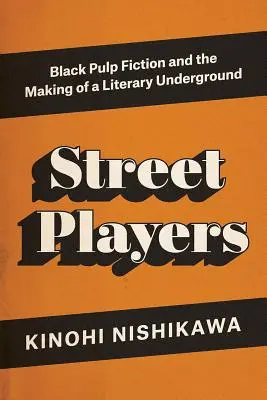 Street Players - Schwarze Pulp Fiction und die Entstehung eines literarischen Undergrounds - Street Players - Black Pulp Fiction and the Making of a Literary Underground