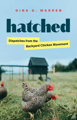 Geschlüpft: Berichte aus der Hinterhofhühner-Bewegung - Hatched: Dispatches from the Backyard Chicken Movement