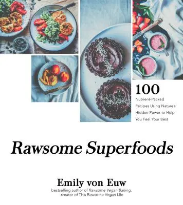 Rawsome Superfoods: 100+ nährstoffreiche Rezepte, die die verborgene Kraft der Natur nutzen, um Ihnen zu helfen, sich am besten zu fühlen - Rawsome Superfoods: 100+ Nutrient-Packed Recipes Using Nature's Hidden Power to Help You Feel Your Best