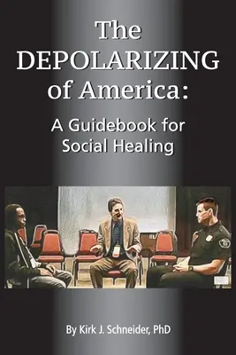 Die Depolarisierung von Amerika: Ein Leitfaden für soziale Heilung - The Depolarizing of America: A Guidebook for Social Healing