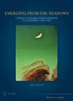 Aus dem Schatten treten, Bd. III: Eine Übersicht über Künstlerinnen in Kalifornien, 1860-1960 - Emerging from the Shadows, Vol. III: A Survey of Women Artists Working in California, 1860-1960