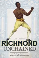 Richmond Unchained: Die Biografie des ersten schwarzen Sport-Superstars der Welt - Richmond Unchained: The Biography of the World's First Black Sporting Superstar