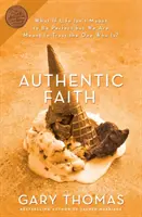 Authentischer Glaube: Die Kraft eines feuergeprüften Lebens - Authentic Faith: The Power of a Fire-Tested Life