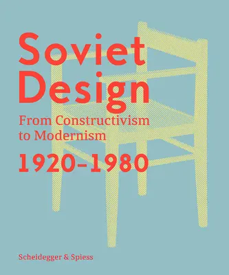 Sowjetisches Design: Vom Konstruktivismus zum Modernismus 1920-1980 - Soviet Design: From Constructivism to Modernism 1920-1980