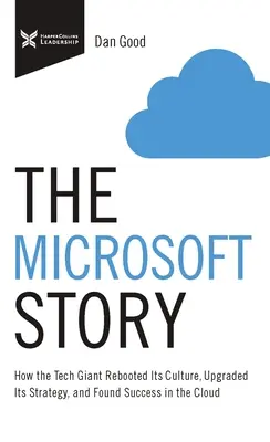 Die Microsoft-Geschichte: Wie der Tech-Gigant seine Kultur neu aufstellte, seine Strategie aktualisierte und in der Cloud erfolgreich wurde - The Microsoft Story: How the Tech Giant Rebooted Its Culture, Upgraded Its Strategy, and Found Success in the Cloud