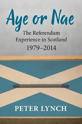 Aye or Nae: Die Erfahrung mit dem Referendum in Schottland 1979-2014 - Aye or Nae: The Referendum Experience in Scotland 1979-2014