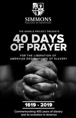 Das Angela-Projekt präsentiert 40 Tage des Gebets: Für die Befreiung der amerikanischen Nachkommen der Sklaverei - The Angela Project Presents 40 Days of Prayer: For the Liberation of American Descendants of Slavery