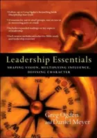 Grundlagen der Leiterschaft: Visionen formen, Einfluss vervielfältigen, Charaktereigenschaften prägen - Leadership Essentials: Shaping Vision, Multiplying Influence, Defining Character