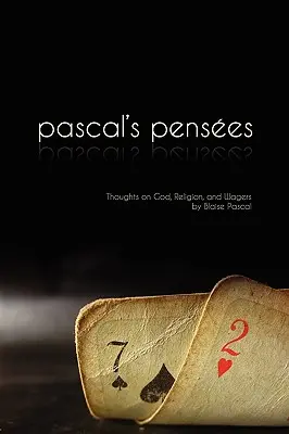 Pensees: Pascals Gedanken über Gott, Religion und Wetten - Pensees: Pascal's Thoughts on God, Religion, and Wagers