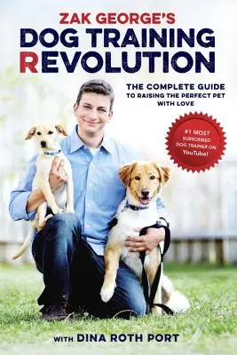 Zak Georges Revolution in der Hundeerziehung: Der komplette Leitfaden für die liebevolle Erziehung des perfekten Haustiers - Zak George's Dog Training Revolution: The Complete Guide to Raising the Perfect Pet with Love