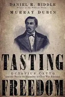 Die Freiheit schmecken: Octavius Catto und der Kampf um Gleichberechtigung im Amerika des Bürgerkriegs - Tasting Freedom: Octavius Catto and the Battle for Equality in Civil War America