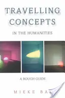 Reisende Konzepte in den Geisteswissenschaften: Ein grober Führer - Travelling Concepts in the Humanities: A Rough Guide