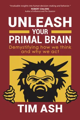 Entfesseln Sie Ihr ursprüngliches Gehirn: Entmystifizierung unseres Denkens und Handelns - Unleash Your Primal Brain: Demystifying How We Think and Why We ACT